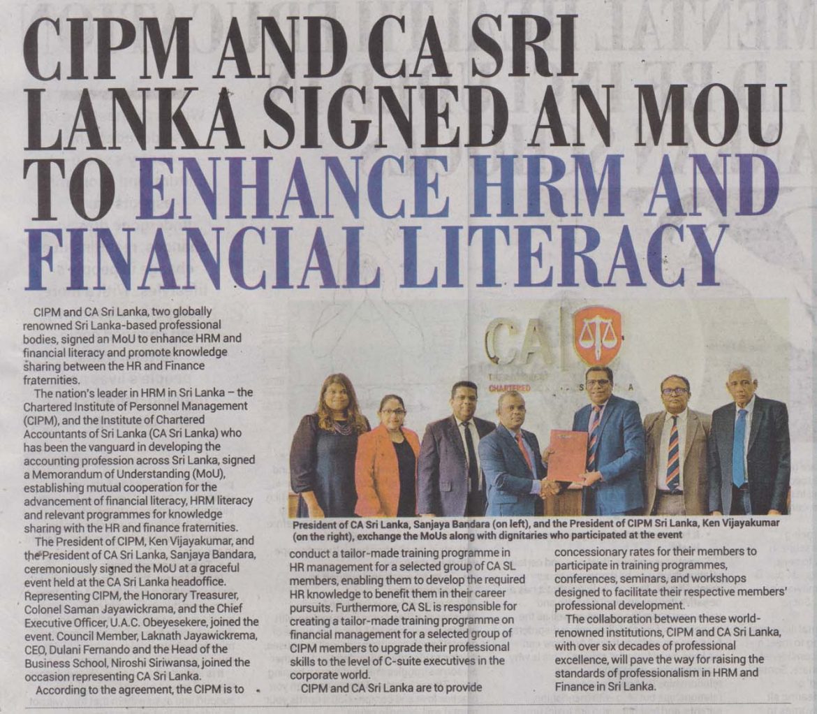 CIPM and CA Sri Lanka, two globally renowned Sri Lanka-based professional bodies, signed an MoU to enhance HRM and Financial literacy and promote knowledge sharing between HR and Finance fraternity